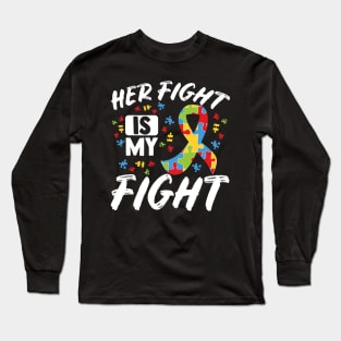 Her Fight Is My Fight Autism Awareness Month Long Sleeve T-Shirt